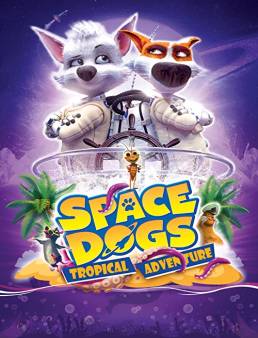 فيلم Space Dogs: Tropical Adventure 2020 مترجم